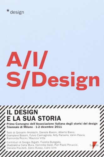 Il design e la sua storia. Primo convegno dell'Associazione italiana degli storici del design (Milano, 1-2 dicembre 2011)