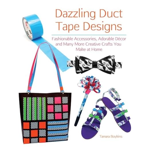 Dazzling Duct Tape Designs: Fashionable Accessories, Adorable Décor, and Many More Creative Crafts You Make At Home