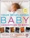 Your Developing Baby, Conception to Birth: Witnessing the Miraculous 9-Month Journey (Harvard Medical School Guides)