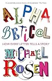 Alphabetical: How Every Letter Tells a Story [Paperback] Michael Rosen (author)