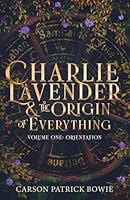 Charlie Lavender and the Origin of Everything Volume One: Orientation 0995235929 Book Cover