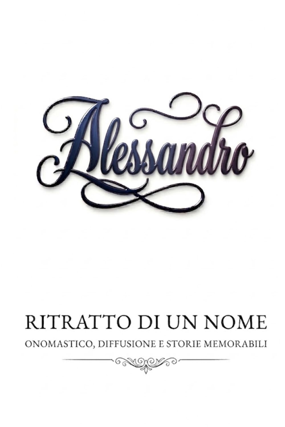 Alessandro - ritratto di un nome: onomastico, diffusione e storie memorabili