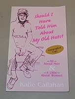 Should I Have Told Him About My Old Hats?: All About Men and a Little About Women 1887918477 Book Cover