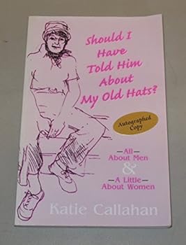 Should I Have Told Him About My Old Hats?: All About Men and a Little About Women