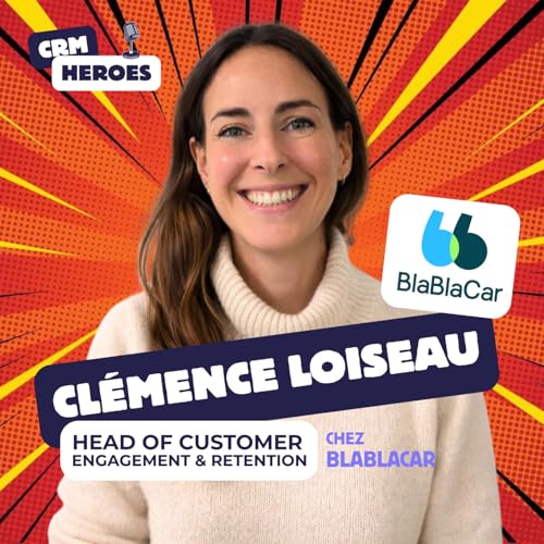 BlaBlaCar : Les nouveaux enjeux du CRM Marketing avec Cl&eacute;mence Loiseau, Head of Customer Engagement & Retention