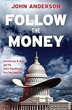 Follow the Money: How George W. Bush and the Texas Republicans Hog-Tied America