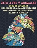  Zoo Aves y Animales - Libro de colorear - 100 diseños de animales Zentangle con patrones de estilo Henna, Paisley y Mandala