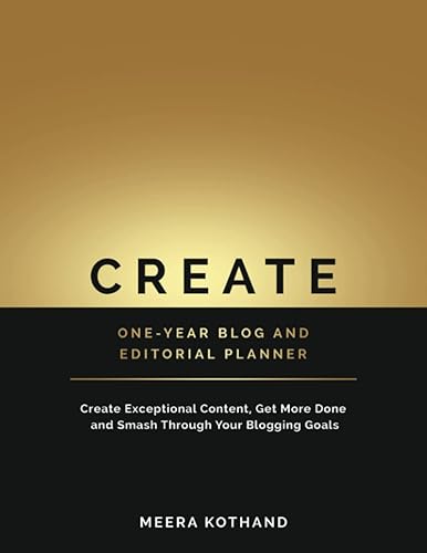 CREATE One-Year Blog & Editorial Planner: Create Exceptional Content, Get