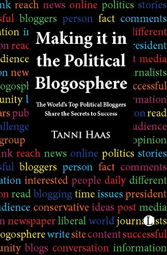 Making It In The Political Blogosphere: The World'S Top Political Bloggers Share The Secrets To Success