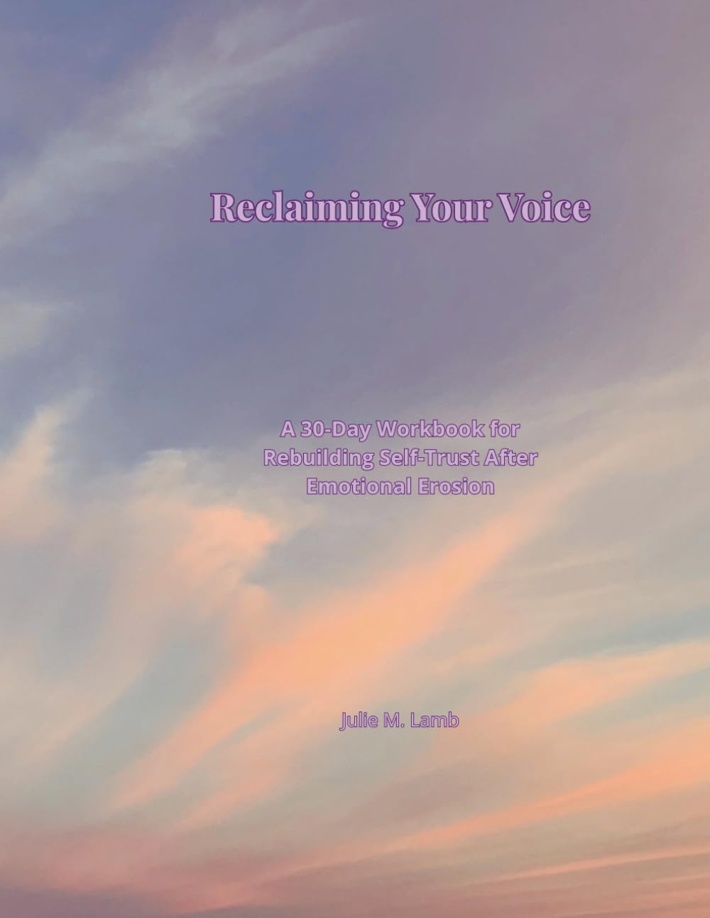 Reclaiming Your Voice: A 30-Day Workbook for Rebuilding Self-Trust After Emotional Erosion