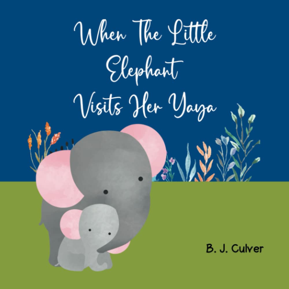 When The Little Elephant Visits Her Yaya: Books About Grandma For Kids | Elephant Version (Yaya Grandparent Books For Little Ones)