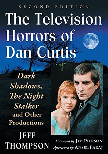 The Television Horrors Of Dan Curtis: Dark Shadows, The Night Stalker And Other Productions, 2D Ed.