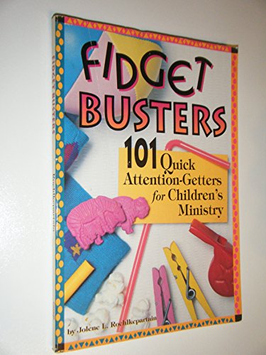 Fidget Busters: 101 Quick Attention-Getters for Children's Ministry