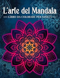 L'arte del mandala: Libro da colorare antistress per adulti con mandala decorativi.