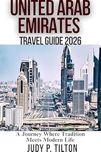 UNITED ARAB EMIRATES TRAVEL GUIDE 2026: A Journey Where Tradition Meets Modern Life (TRAVEL GUIDES)