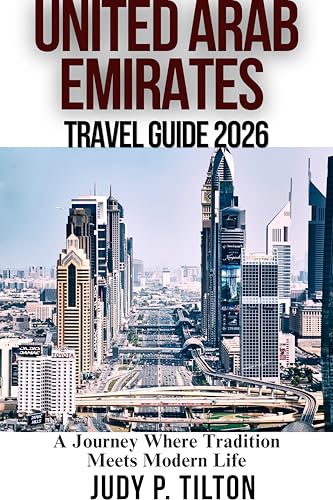 UNITED ARAB EMIRATES TRAVEL GUIDE 2026: A Journey Where Tradition Meets Modern Life (TRAVEL GUIDES)