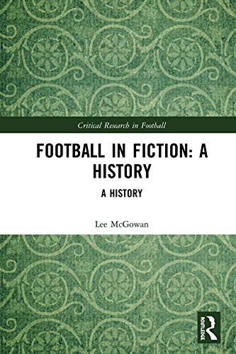 Football in Fiction: A History (Critical Research in Football)