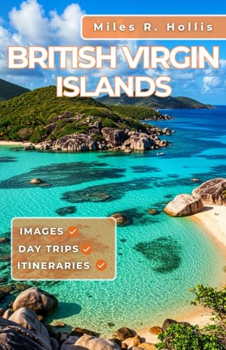 British Virgin Islands Travel Guide 2025–2026: Explore BVI's Stunning Sun-Kissed Beaches, Sailing...