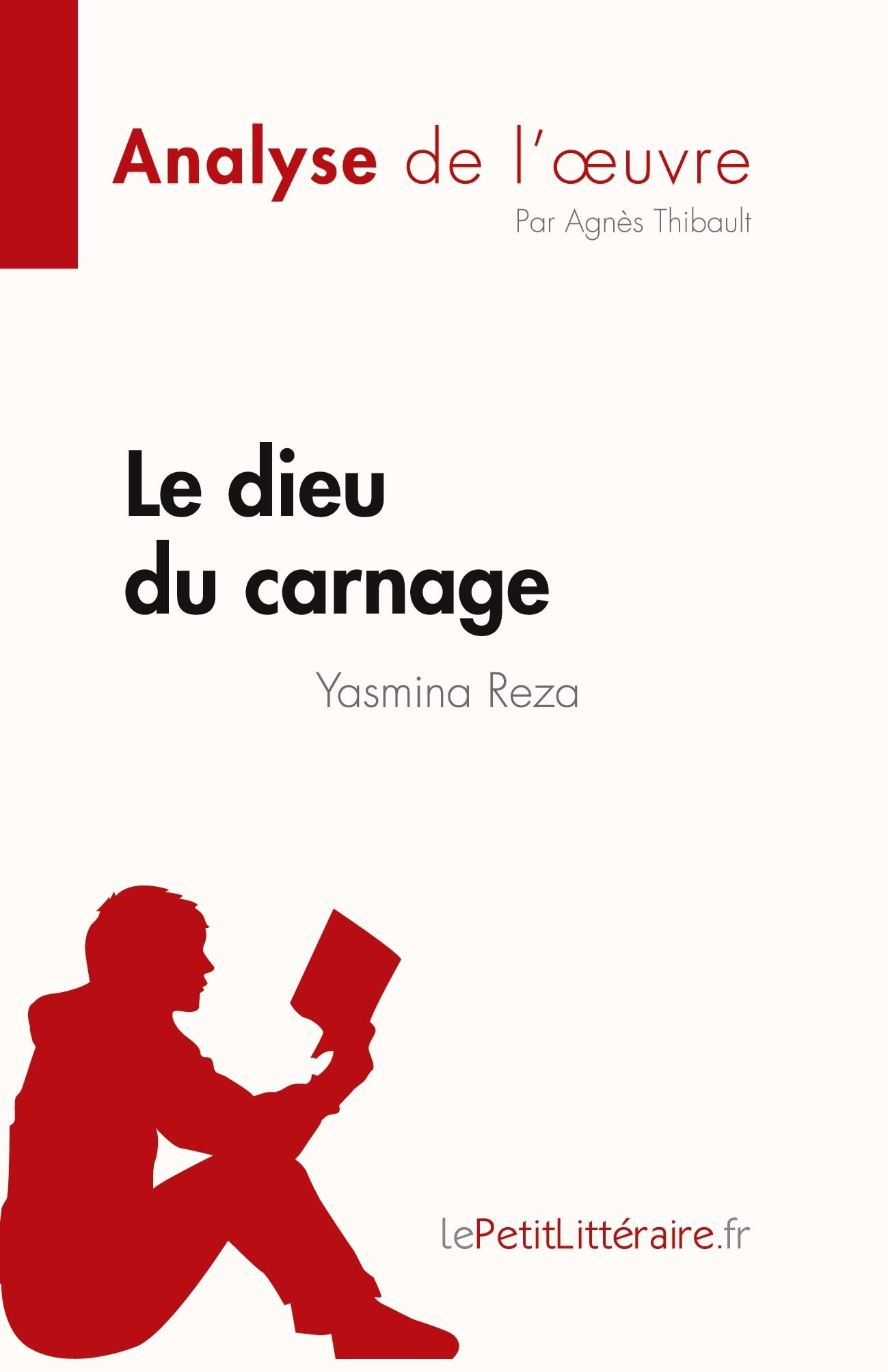 Le dieu du carnage de Yasmina Reza (Analyse de l'œuvre): Résumé complet et analyse détaillée de l'oeuvre (Fiche de lecture)