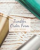  Tumbler Order Form Log Book: Form design idea custom journal /Tumbler custom Order Form Log book notebook will help you keep track of all of your orders Size 8x10 \