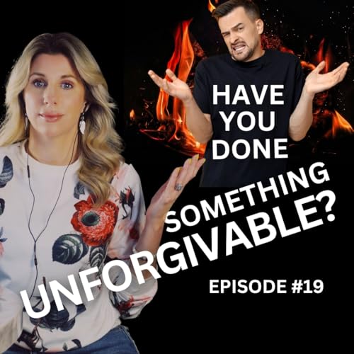 Ep. 19 &ndash; Have I Done Something Unforgivable?