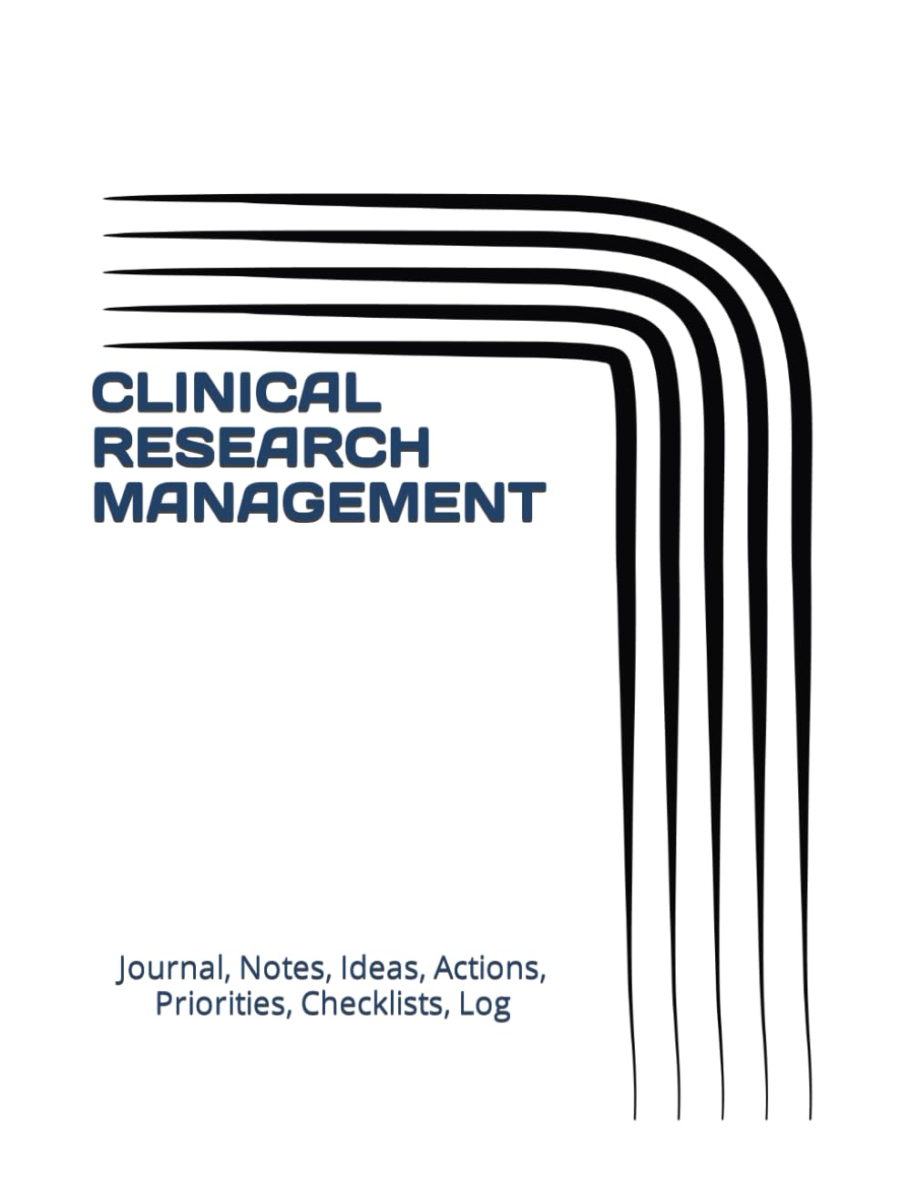 CLINICAL RESEARCH MANAGEMENT: Journal, Notes, Ideas, Actions, Priorities, Checklists, Log-Tool for Daily Goal Setting Tracker Planner | Time ... for Meetings Productivity to do list notebook