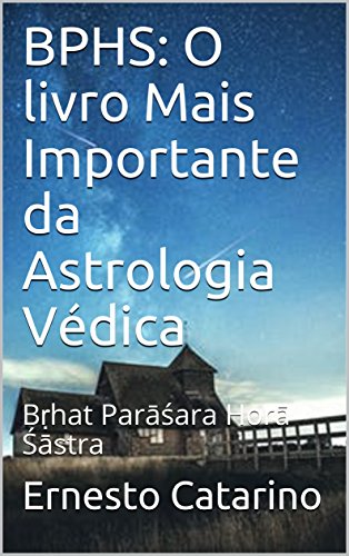 BPHS: O livro Mais Importante da Astrologia Védica: Bṛhat Parāśara Horā Śāstra