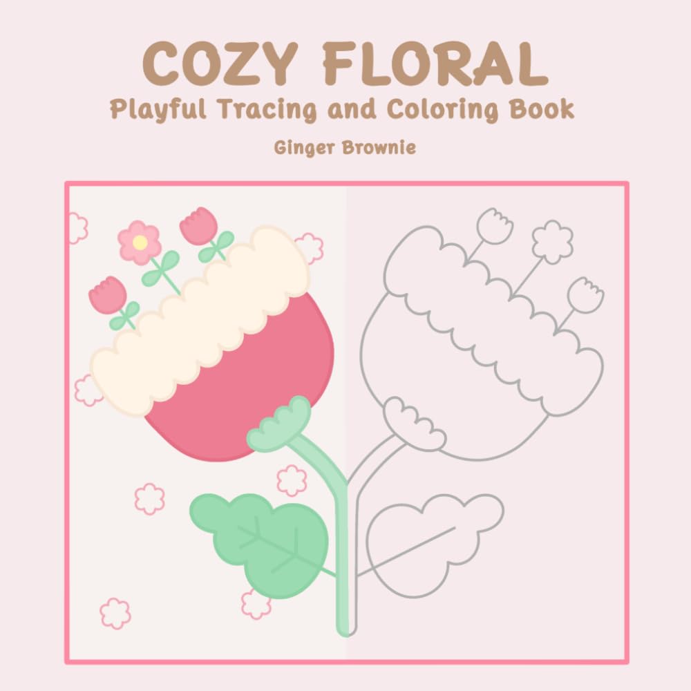 COZY FLORAL PLAYFUL TRACING AND COLORING BOOK: 50 Playful Whimsical Flowers for Fun and Creative Time Perfect for Teens and Adults