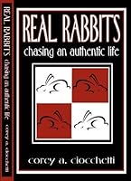 By Corey Ciocchetti Real Rabbits: Chasing An Authentic Life B00E28EENK Book Cover