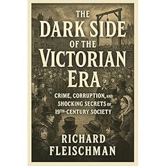 The Dark Side of the Victorian Era Audiolibro Por RIchard Fleischman arte de portada