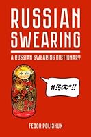 Russian Swearing: A Russian Swearing Dictionary 1535253355 Book Cover