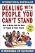 Dealing with People You Can't Stand: How to Bring Out the Best in People at Their Worst