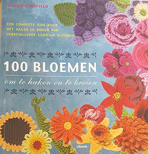 100 bloemen om te haken en te breien 9057645602 Book Cover