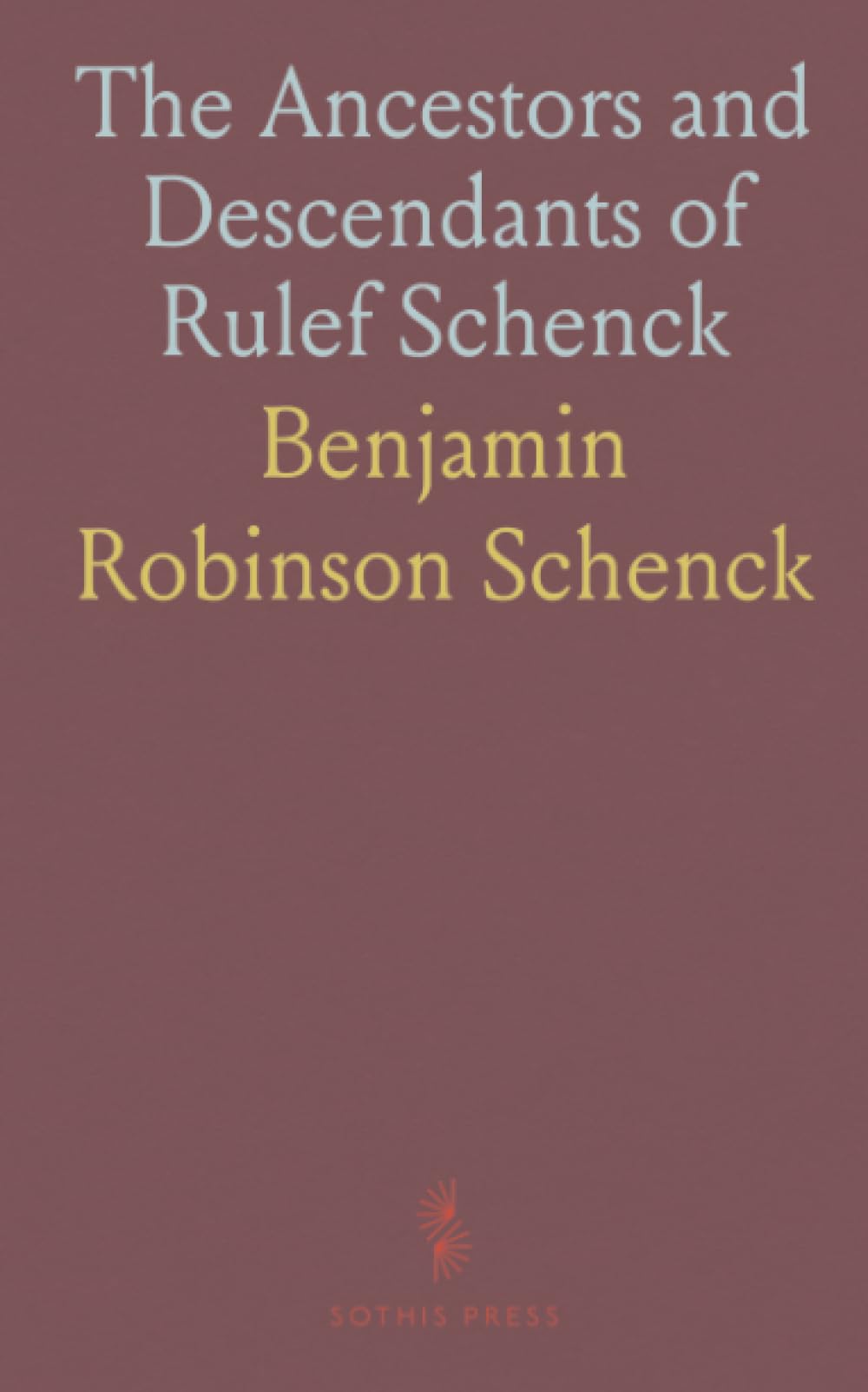The Ancestors and Descendants of Rulef Schenck: A Genealogy of the Onondaga County, New York, Branch of the Schenck Family