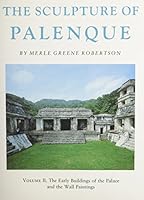 The Sculpture of Palenque: The Early Buildings of the Palace and the Wall Paintings (Sculpture of Palenque) 0691035687 Book Cover
