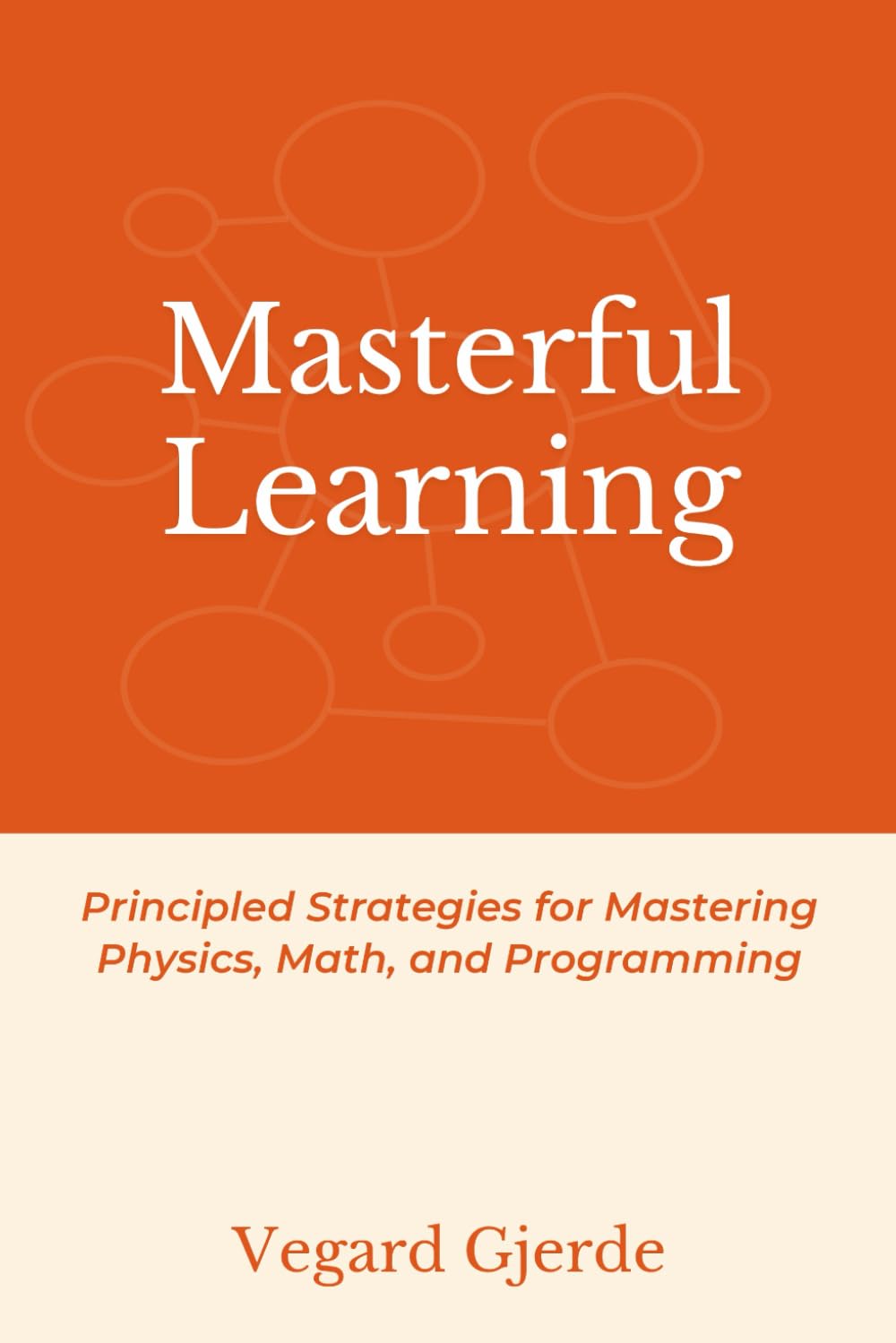 Masterful Learning: Principled Strategies for Mastering Physics, Math, and Programming