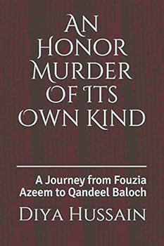 Paperback An Honor Murder Of Its Own Kind: A Journey from Fouzia Azeem to Qandeel Baloch Book