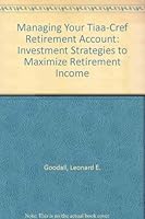 Managing Your TIAA-CREF Retirement Accounts: Investment Strategies to Maximize Retirement Income 0840356315 Book Cover