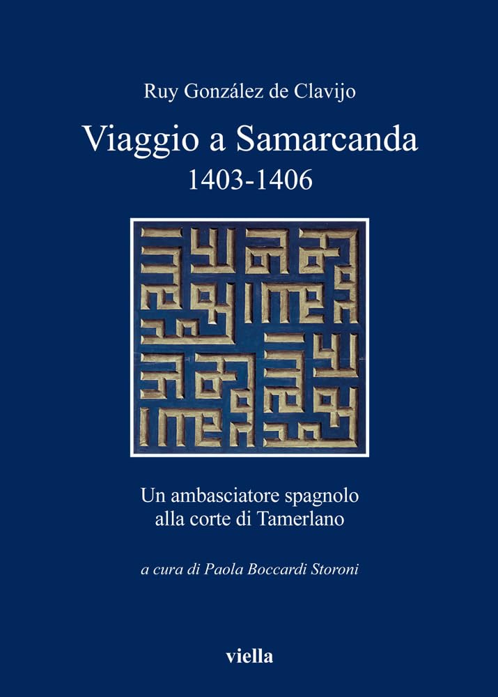 Viaggio A Samarcanda 1403-1406. Un Ambasciatore Spagnolo Alla Corte Di Tamerlano - 4