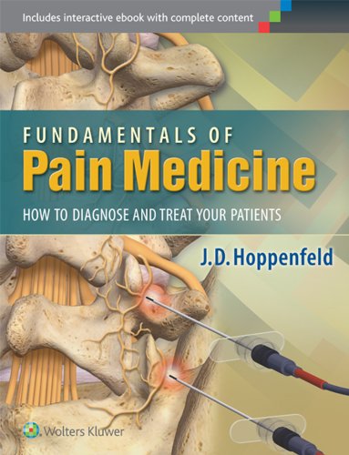 Fundamentals of Pain Medicine: How to Diagnose and Treat your Patients Fundamentals of Pain Medicine: How to Diagnose and Treat your Patients