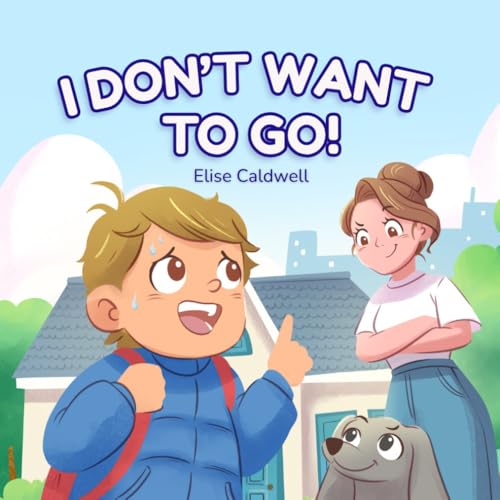 I Don't Want to Go!