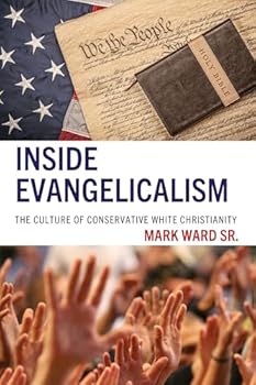 Paperback Inside Evangelicalism: The Culture of Conservative White Christianity Book