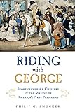 Riding with George: Sportsmanship & Chivalry in the Making of America's First President