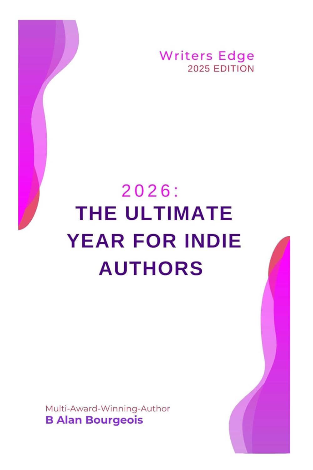 2026: The Ultimate Year for Indie Authors: A 12-Month Self-Publishing Marketing Plan: Metadata, Social Media, Crowdfunding & Launches: 33 (Writers Edge)