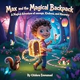  Max and the magical backpack: A magical adventure of courage ,kindness ,and Discovery (English Edition)