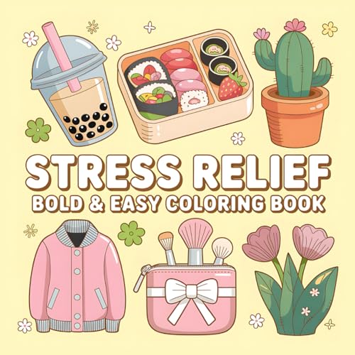 Stress Relief Bold & Easy Coloring Book: Fun and Relaxing Coloring Pages with Cute Objects, Food, and Nature Designs for Kids and Adults