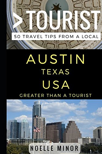 Greater Than a Tourist- Austin Texas USA: 50 Travel Tips from a Local