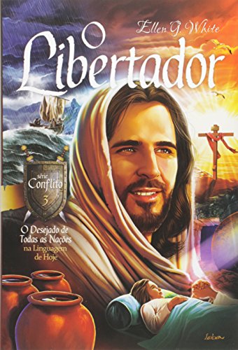 O Libertador - o Desejado de Todas As Nações na Linguagem de Hoje