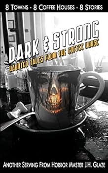 Dark & Strong: Haunted Tales From The Coffee House