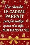  J’ai cherché le cadeau parfait… puis j’ai réalisé que tu m’as déjà moi dans ta vie: Carnet de To-Do List et Notes – Cadeau original et drôle pour Noël,